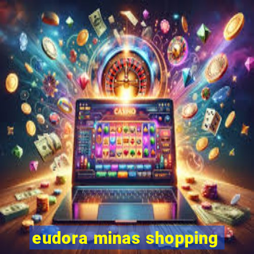 eudora minas shopping